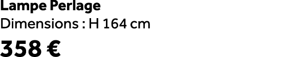 Lampe Perlage Dimensions : H 164 cm 358 €
