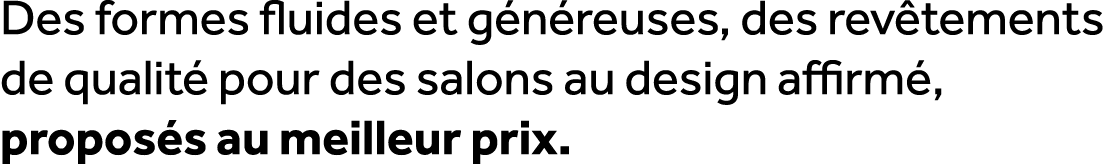 Des formes fluides et g n reuses, des rev tements de qualit pour des salons au design affirm , propos s au meilleur ...