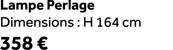 Lampe Perlage Dimensions : H 164 cm 358 €