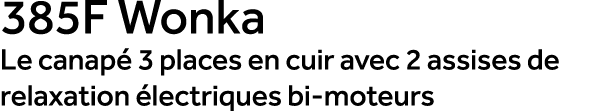 385F Wonka Le canap 3 places en cuir avec 2 assises de relaxation  lectriques bi moteurs