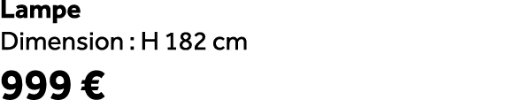 Lampe Dimension : H 182 cm 999 €