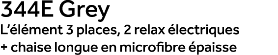344E Grey L’ l ment 3 places, 2 relax lectriques + chaise longue en microfibre  paisse