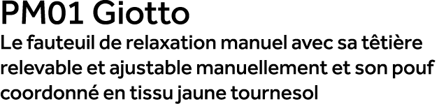 PM01 Giotto Le fauteuil de relaxation manuel avec sa t ti re relevable et ajustable manuellement et son pouf coordonn...