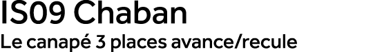 IS09 Chaban Le canap 3 places avance/recule