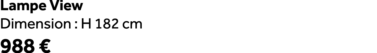 Lampe View Dimension : H 182 cm 988 €