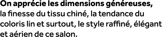 On appr cie les dimensions g n reuses, la finesse du tissu chin , la tendance du coloris lin et surtout, le style raf...