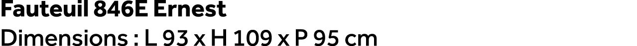 Fauteuil 846E Ernest Dimensions : L 93 x H 109 x P 95 cm