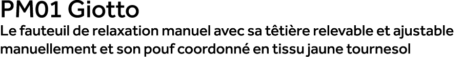 PM01 Giotto Le fauteuil de relaxation manuel avec sa t ti re relevable et ajustable manuellement et son pouf coordonn...
