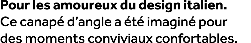 Pour les amoureux du design italien. Ce canap d’angle a  t  imagin  pour des moments conviviaux confortables.
