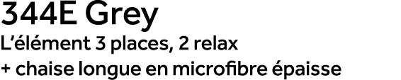 344E Grey L’ l ment 3 places, 2 relax + chaise longue en microfibre paisse