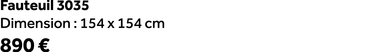Fauteuil 3035 Dimension : 154 x 154 cm 890 €