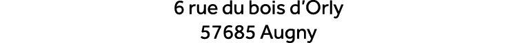6 rue du bois d’Orly 57685 Augny