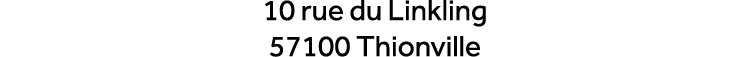 10 rue du Linkling 57100 Thionville