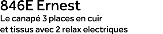 846E Ernest Le canap 3 places en cuir et tissus avec 2 relax electriques