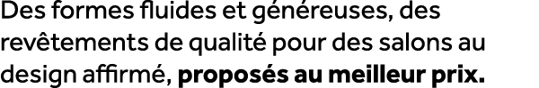 Des formes fluides et g n reuses, des rev tements de qualit pour des salons au design affirm , propos s au meilleur ...