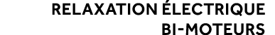 RELAXATION LECTRIQUE BI MOTEURS