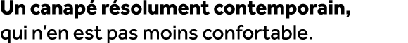 Un canap r solument contemporain, qui n’en est pas moins confortable.