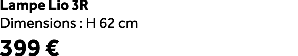 Lampe Lio 3R Dimensions : H 62 cm 399 €