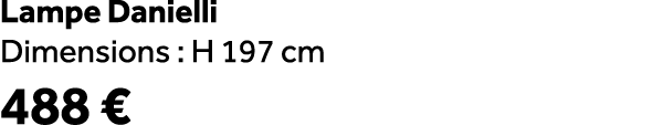 Lampe Danielli Dimensions : H 197 cm 488 €