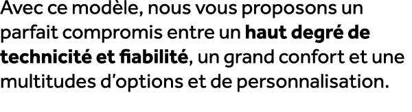 Avec ce mod le, nous vous proposons un parfait compromis entre un haut degr de technicit  et fiabilit , un grand con...