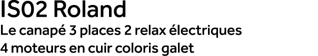 IS02 Roland Le canap 3 places 2 relax  lectriques 4 moteurs en cuir coloris galet