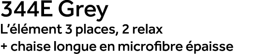 344E Grey L’ l ment 3 places, 2 relax + chaise longue en microfibre paisse
