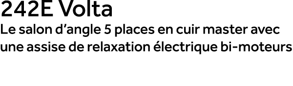 242E Volta Le salon d’angle 5 places en cuir master avec une assise de relaxation lectrique bi moteurs