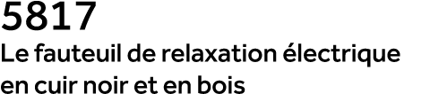 5817 Le fauteuil de relaxation lectrique en cuir noir et en bois