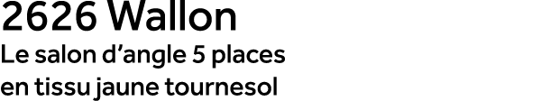 2626 Wallon Le salon d’angle 5 places en tissu jaune tournesol
