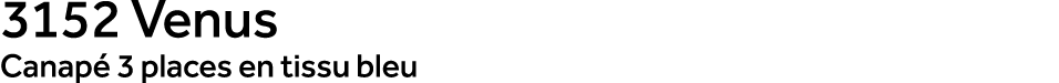 3152 Venus Canap 3 places en tissu bleu