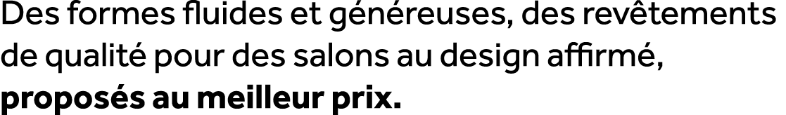 Des formes fluides et g n reuses, des rev tements de qualit pour des salons au design affirm , propos s au meilleur ...
