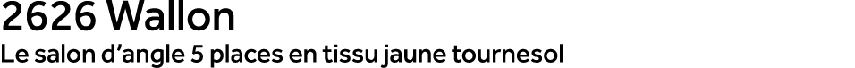 2626 Wallon Le salon d’angle 5 places en tissu jaune tournesol