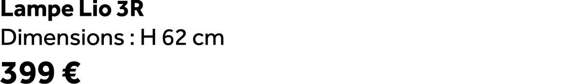 Lampe Lio 3R Dimensions : H 62 cm 399 €