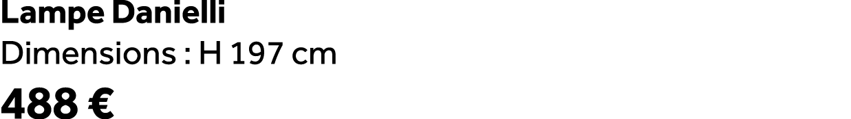 Lampe Danielli Dimensions : H 197 cm 488 €