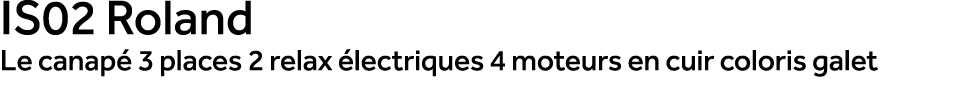 IS02 Roland Le canap 3 places 2 relax  lectriques 4 moteurs en cuir coloris galet