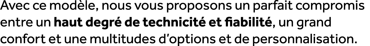 Avec ce mod le, nous vous proposons un parfait compromis entre un haut degr de technicit  et fiabilit , un grand con...