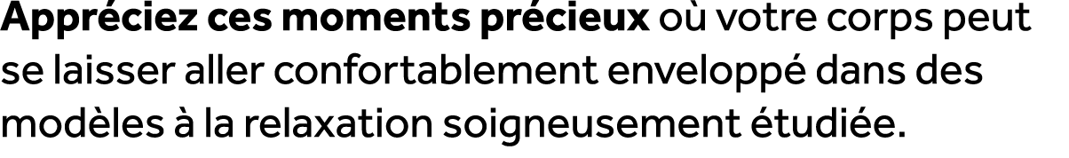 Appr ciez ces moments pr cieux o votre corps peut se laisser aller confortablement envelopp  dans des mod les   la r...