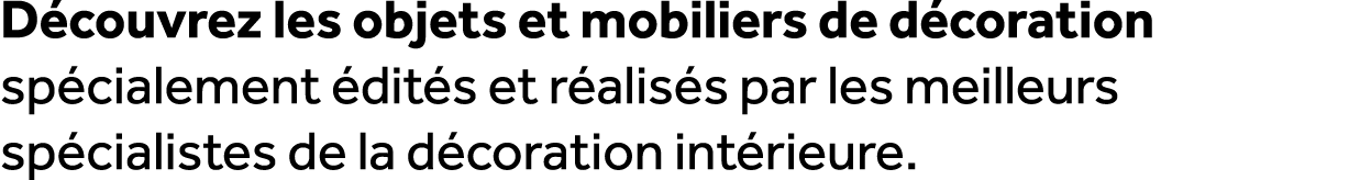 D couvrez les objets et mobiliers de d coration sp cialement dit s et r alis s par les meilleurs sp cialistes de la ...