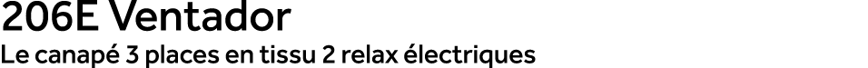 206E Ventador Le canap 3 places en tissu 2 relax  lectriques