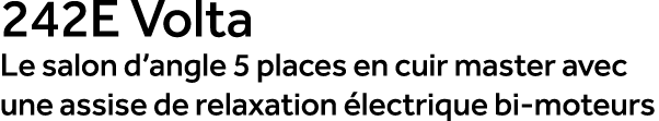242E Volta Le salon d’angle 5 places en cuir master avec une assise de relaxation lectrique bi moteurs
