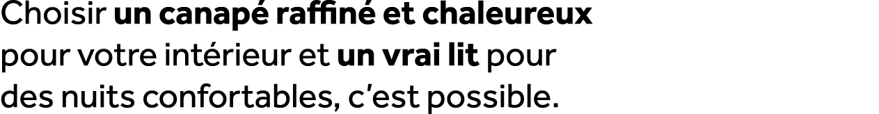 Choisir un canap raffin  et chaleureux pour votre int rieur et un vrai lit pour des nuits confortables, c’est possible.