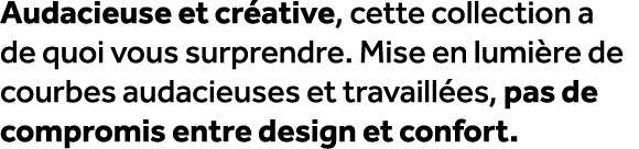 Audacieuse et cr ative, cette collection a de quoi vous surprendre. Mise en lumi re de courbes audacieuses et travail...
