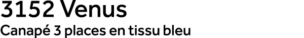3152 Venus Canap 3 places en tissu bleu