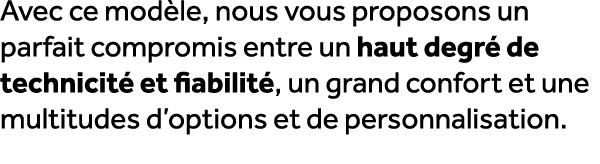 Avec ce mod le, nous vous proposons un parfait compromis entre un haut degr de technicit  et fiabilit , un grand con...