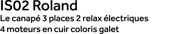 IS02 Roland Le canap 3 places 2 relax  lectriques 4 moteurs en cuir coloris galet