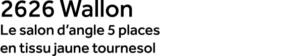 2626 Wallon Le salon d’angle 5 places en tissu jaune tournesol