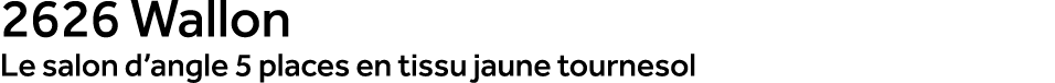 2626 Wallon Le salon d’angle 5 places en tissu jaune tournesol