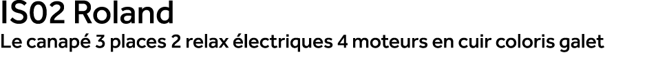 IS02 Roland Le canap 3 places 2 relax  lectriques 4 moteurs en cuir coloris galet