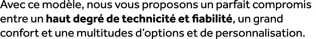 Avec ce mod le, nous vous proposons un parfait compromis entre un haut degr de technicit  et fiabilit , un grand con...