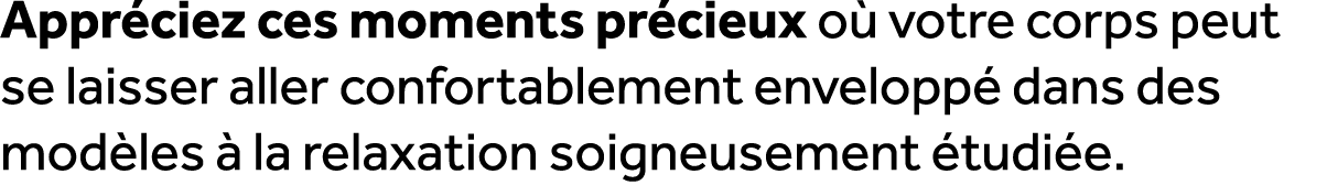 Appr ciez ces moments pr cieux o votre corps peut se laisser aller confortablement envelopp  dans des mod les   la r...